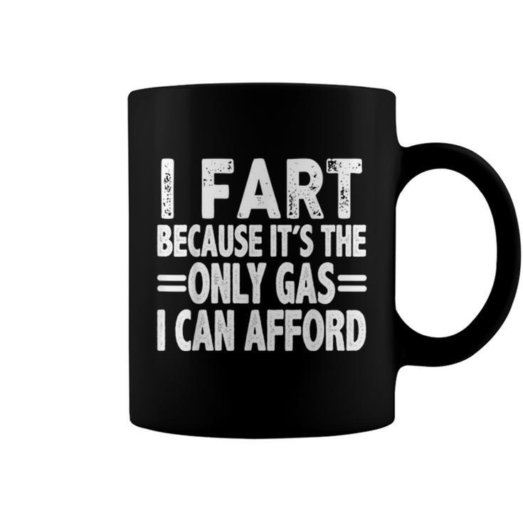 I Fart Because Its Then Only Gas I Can Afford Funny High Gas Prices  Coffee Mug