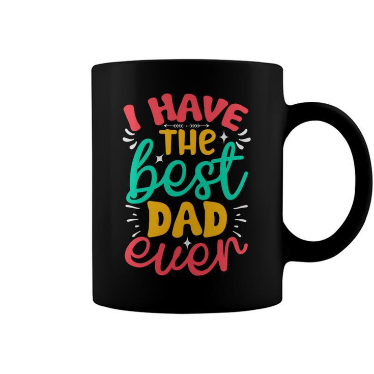 I Have The Best Dad Ever Coffee Mug