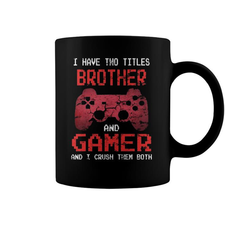 I Have Two Titles Brother And Gamer I Crush Them Both Boys Coffee Mug