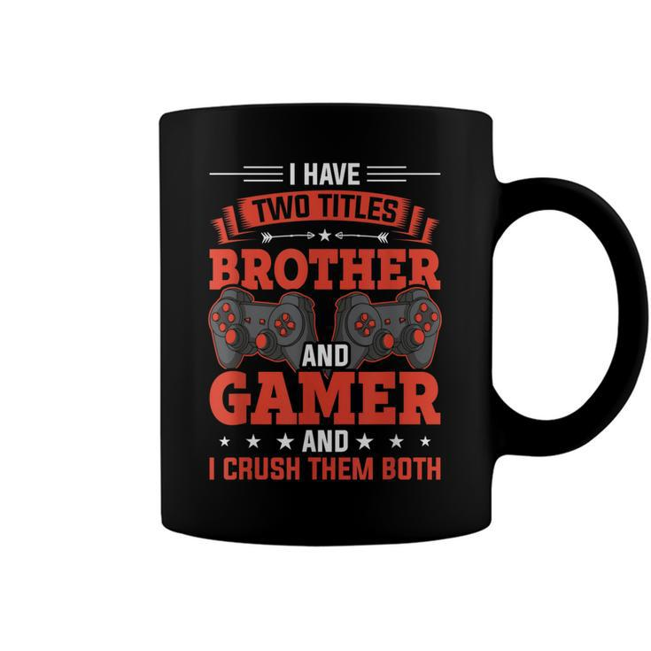 I Have Two Titles Brother And Gamer Video Gamer Gaming  Coffee Mug