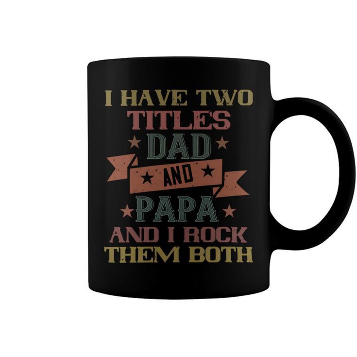 I Have Two Titles Dad And Papa And I Rock Papa T-Shirt Fathers Day Gift Coffee Mug