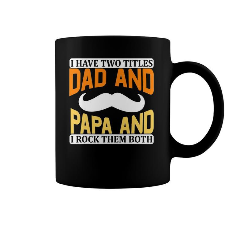 I Have Two Titles Dad And Papa And I Rock Them Both V2 Coffee Mug