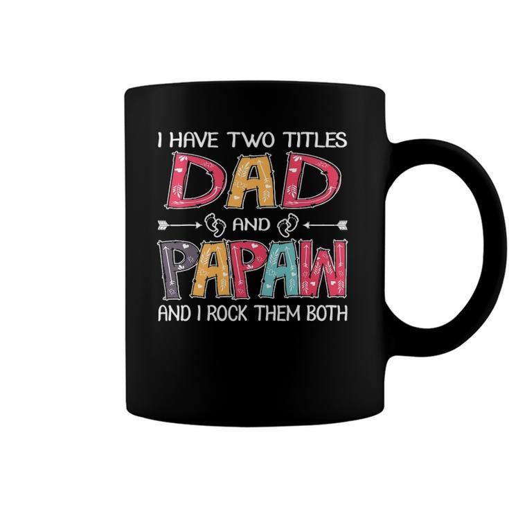 I Have Two Titles Dad & Papaw Funnyfathers Day Gift Coffee Mug