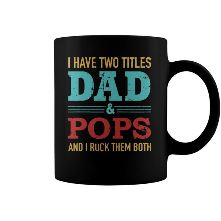 I Have Two Titles Dad And Pops And Rock Both For Grandpa Coffee Mug