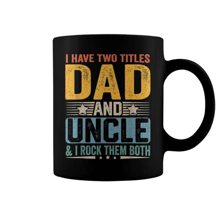 I Have Two Titles Dad And Uncle Funny Father’S Day  V2 Coffee Mug