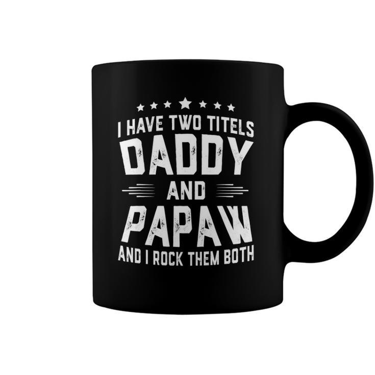 I Have Two Titles Daddy And Papaw I Rock Them Both Coffee Mug