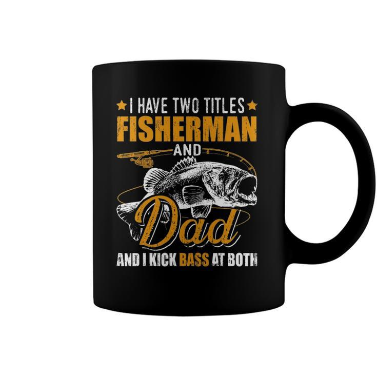 I Have Two Titles Fisherman Dad Bass Fishing Fathers Day Coffee Mug