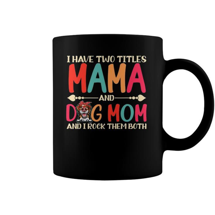 I Have Two Titles Mama And Border Collie Dog Mom Dog Mama Coffee Mug