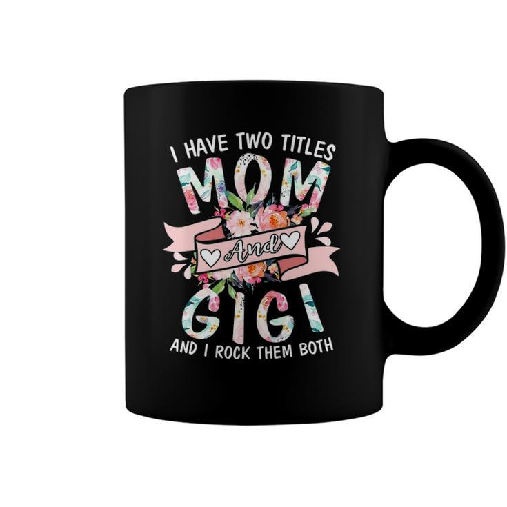 I Have Two Titles Mom And Gigi Cute Floral Mothers Day Gifts Coffee Mug