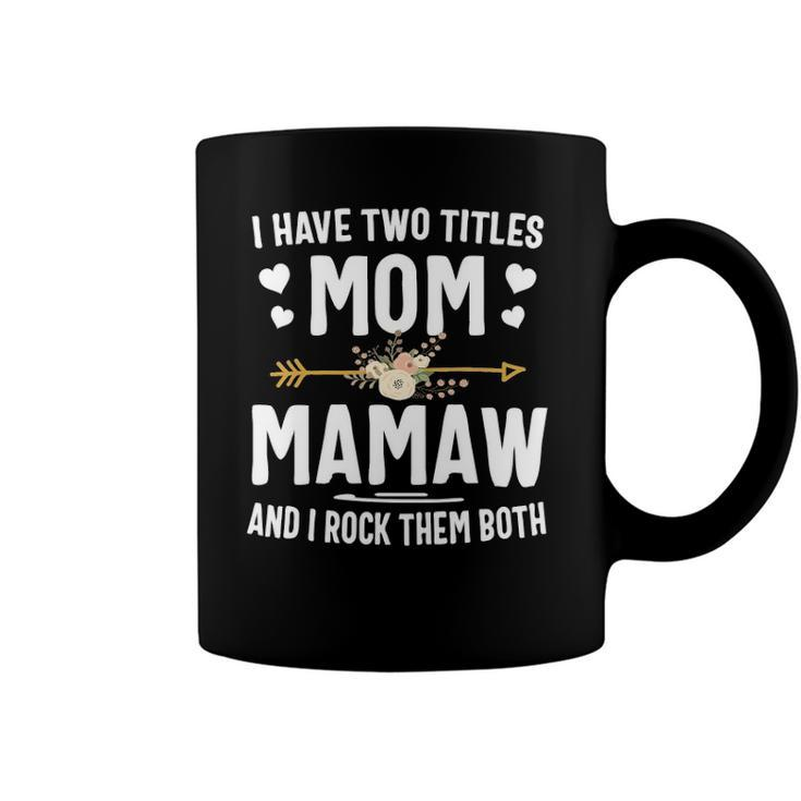 I Have Two Titles Mom And Mamaw  Mothers Day Gifts Coffee Mug