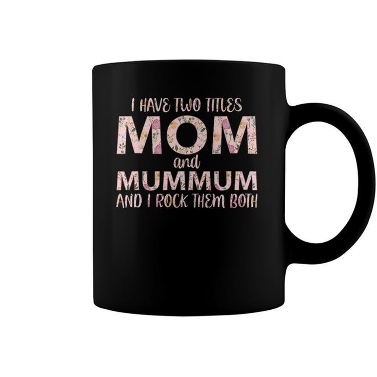 I Have Two Titles Mom And Mummum I Rock Them Both Coffee Mug