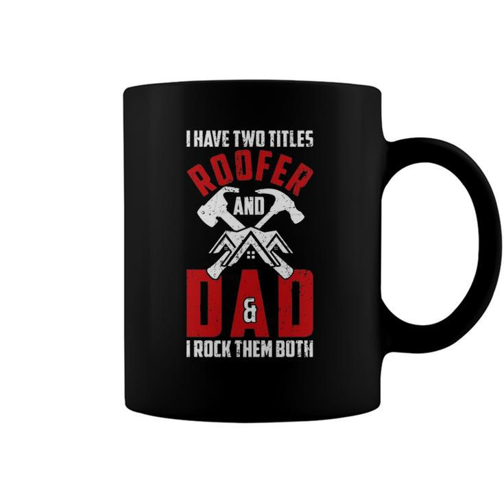 I Have Two Titles Roofer And Dad & I Rock Them Both Roofer Coffee Mug