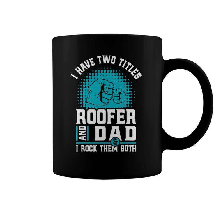 I Have Two Titles Roofer And Dad - Roofing Slating Coffee Mug