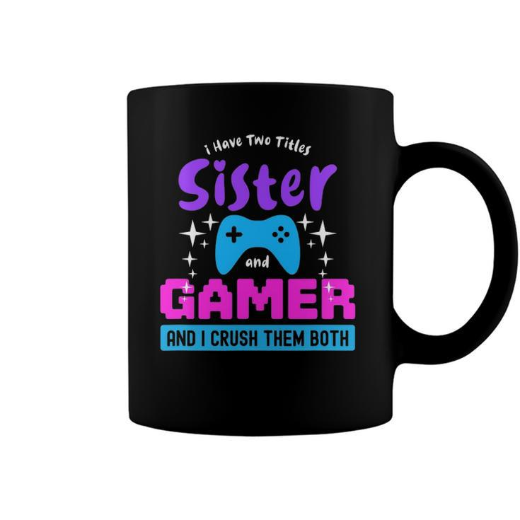 I Have Two Titles Sister And Gamer Coffee Mug