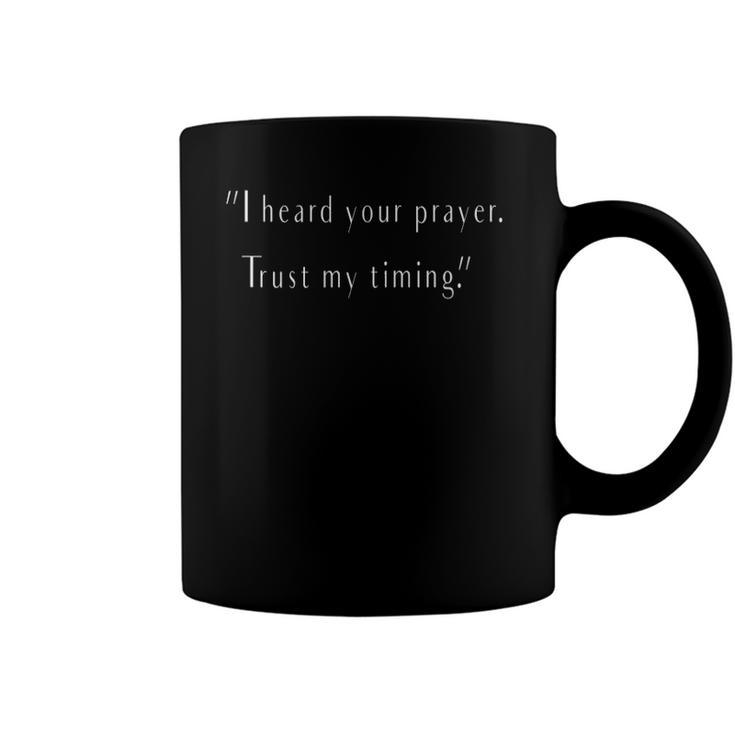 I Heard Your Prayer Trust My Timing - Uplifting Quote Coffee Mug