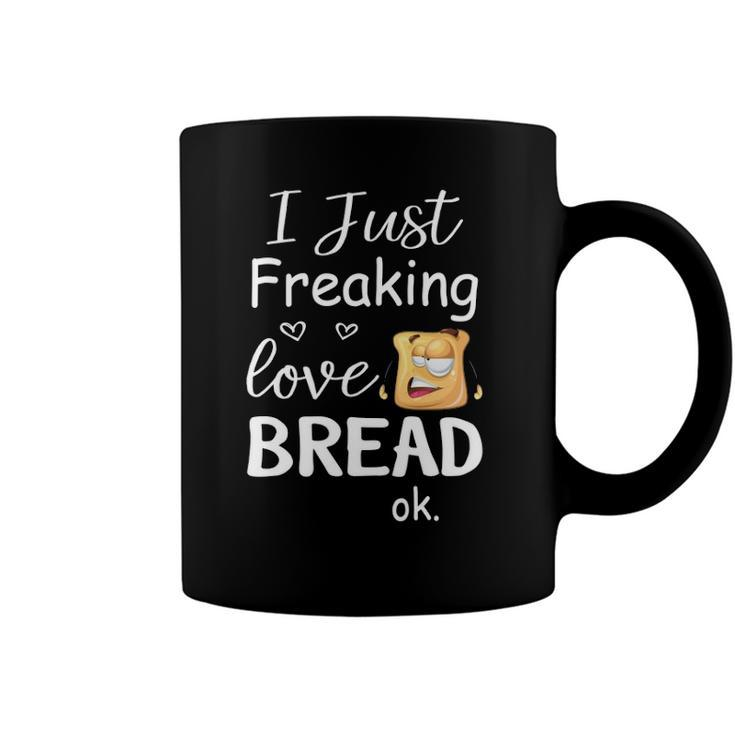 I Just Freaking Love Bread Ok Coffee Mug