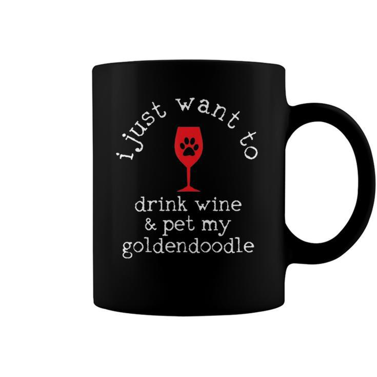 I Just Want To Drink Wine And Pet My Goldendoodle Funny Gift  Coffee Mug
