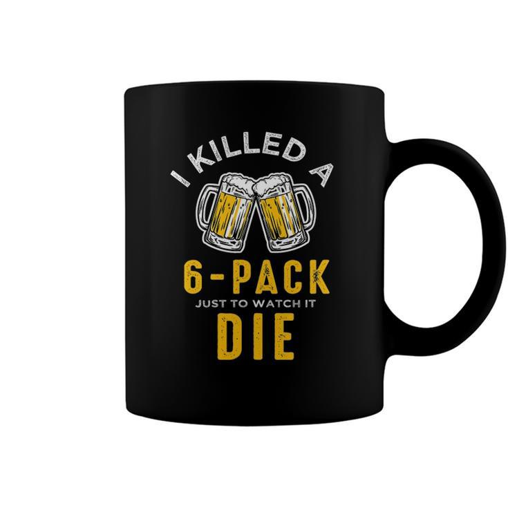 I Killed A 6 Pack Just To Watch It Die Graphics Coffee Mug