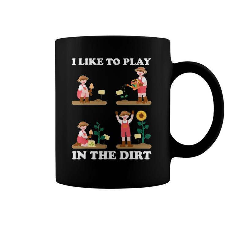 I Like To Play In The Dirt For Hobby Gardeners In The Garden Coffee Mug