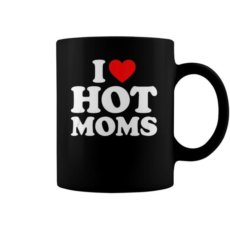 I Love Hot Moms  I Heart Moms  I Love Hot Moms  Coffee Mug