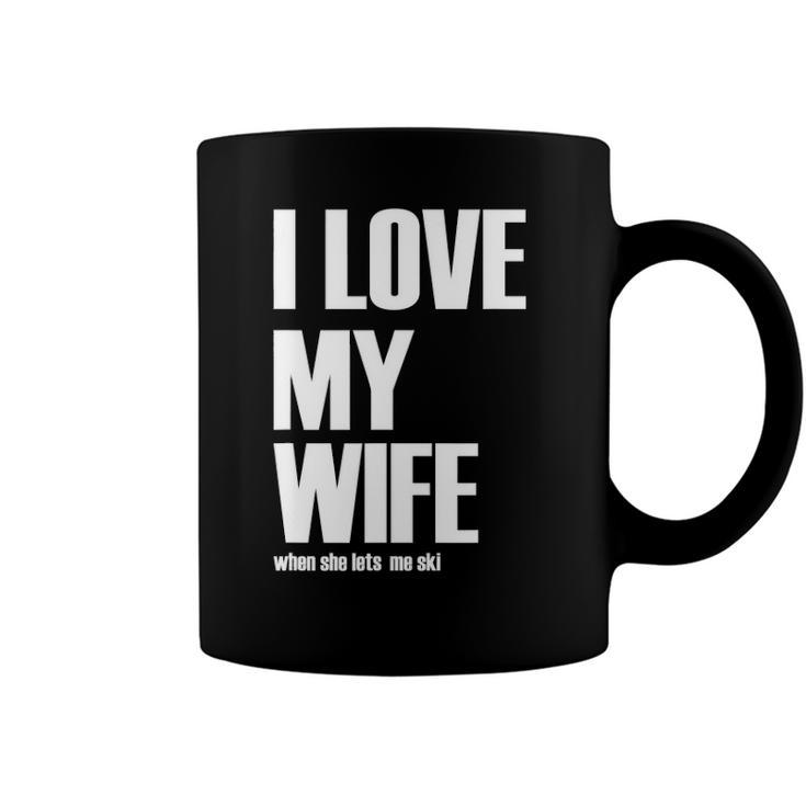 I Love My Wife When She Lets Me Ski Funny Winter Saying Coffee Mug