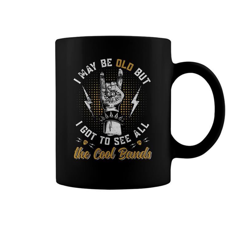 I May Be Old But I Got To See All The Cool Bands Music Lover Coffee Mug