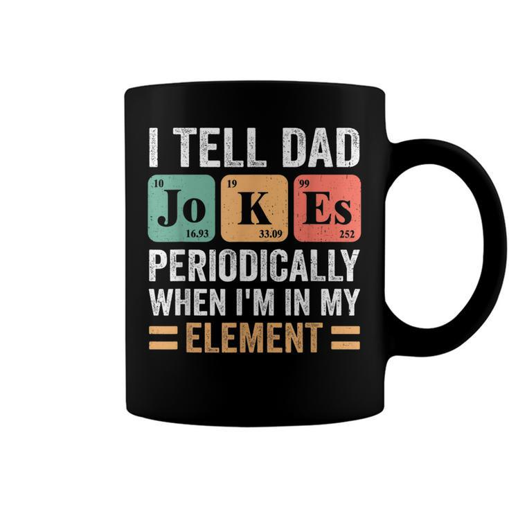 I Tell Dad Jokes Periodically But Only When Im My Element  Coffee Mug