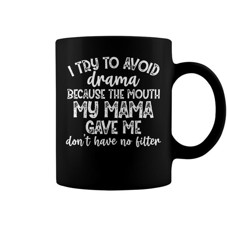 I Try To Avoid Drama Because The Mouth My Mama Gave Me  V3 Coffee Mug