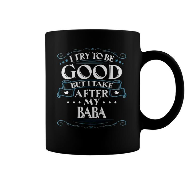 I Try To Be Good But I Take After My Baba Coffee Mug