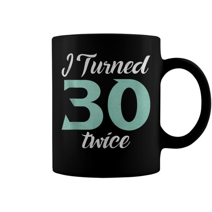 I Turned Thirty Twice 60Th Birthday Party Saying  Coffee Mug