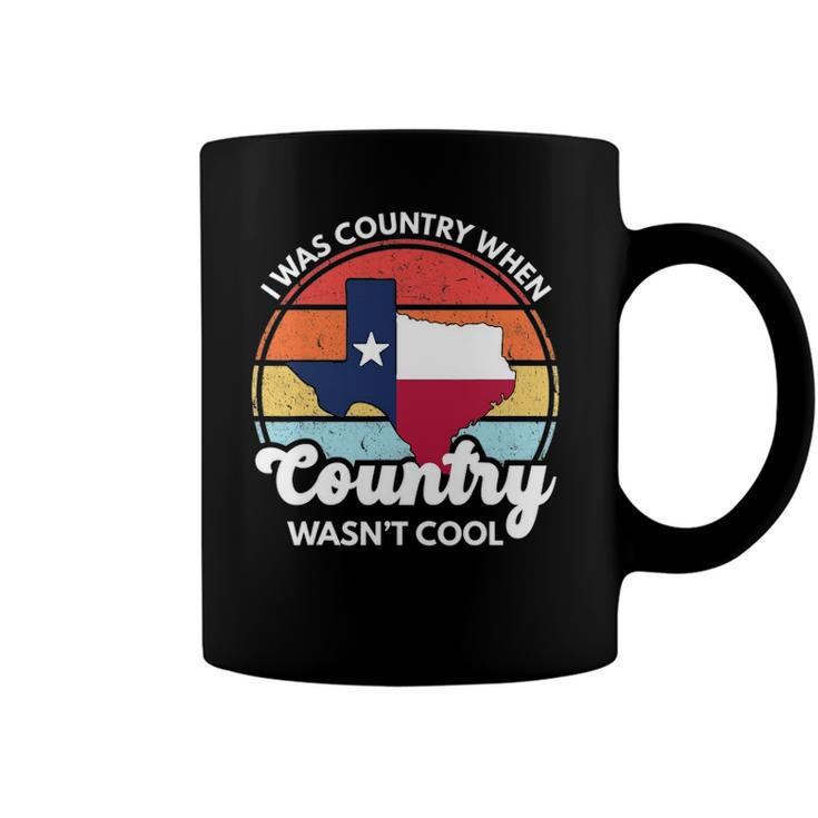 I Was Country When Country Wasnt Cool Texas Native Texan Coffee Mug