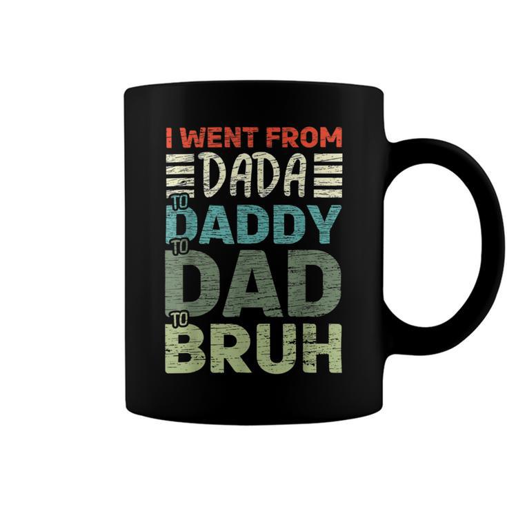 I Went From Dada To Daddy To Dad To Bruh - Fathers Day Coffee Mug