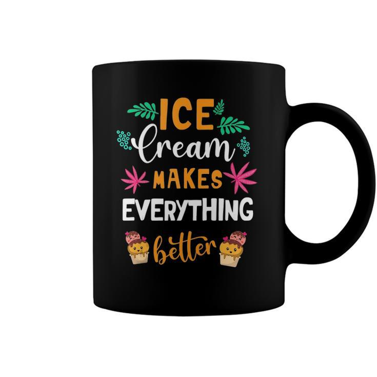 Ice Cream Makes Everything Dessert Sweet Tooth Top Ice Cream Coffee Mug