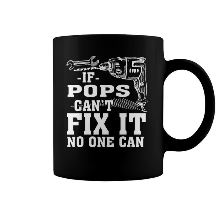 If Pops Cant Fix It No One Can Coffee Mug