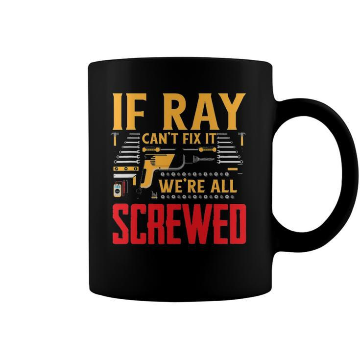If Ray Cant Fix It Were All Screwed Name Coffee Mug
