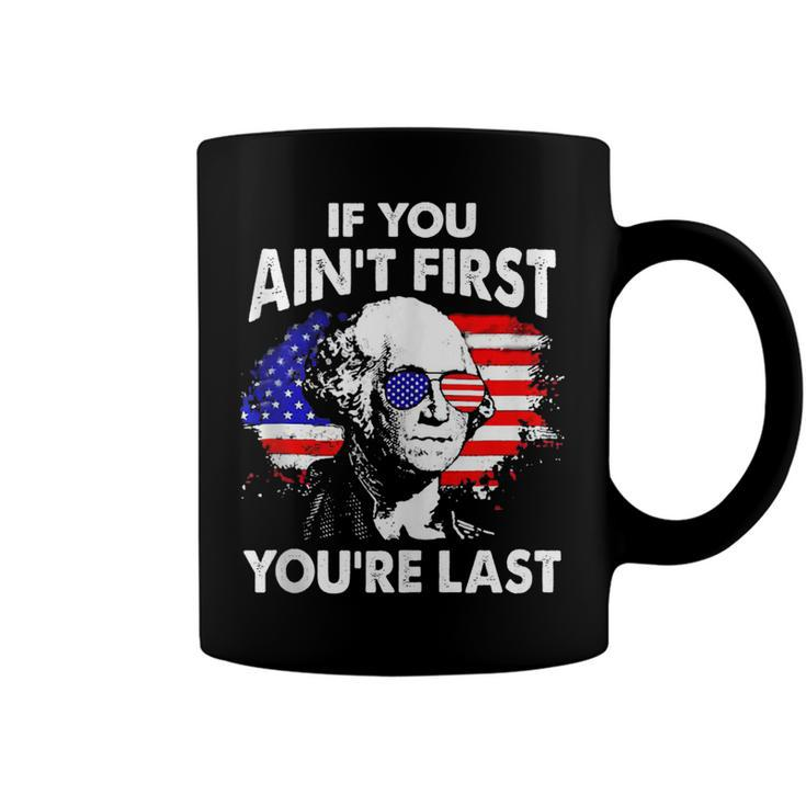 If You Aint First Youre Last Funny 4Th Of July Patriotic  Coffee Mug