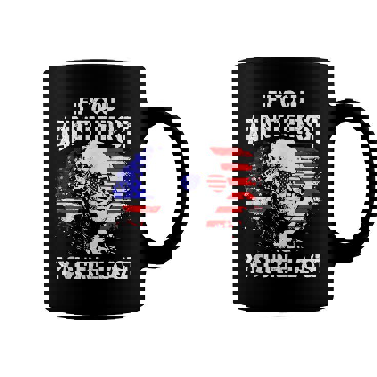 If You Aint First Youre Last Funny 4Th Of July Patriotic  Coffee Mug