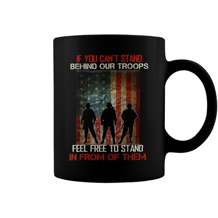 If You Cant Stand Behind Our Troops - Proud Veteran Gift T-Shirt Coffee Mug