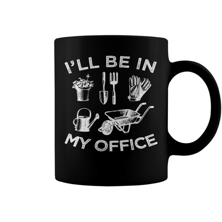 Ill Be In My Office Garden Funny Distressed Gardening   Coffee Mug