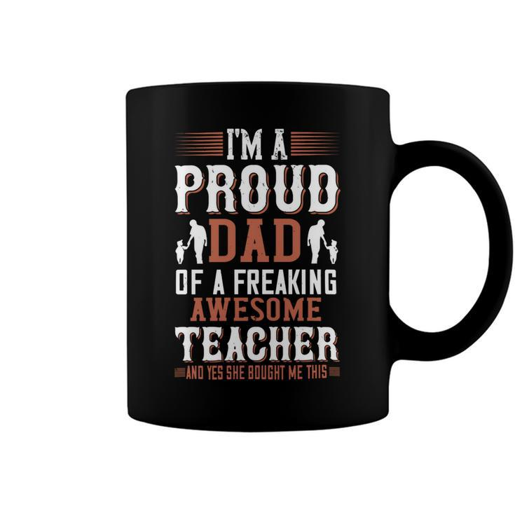 I’M A Proud Dad Of A Freaking Awesome Teacher And Yes She Bought Me This Coffee Mug