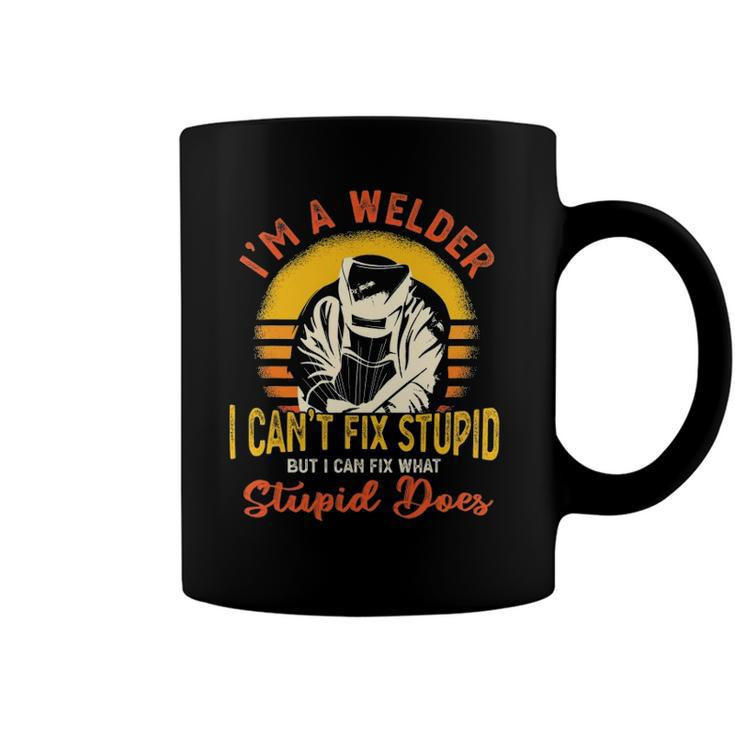 Im A Welder I Cant Fix Stupid Funny Sarcasm Humor Welding Coffee Mug