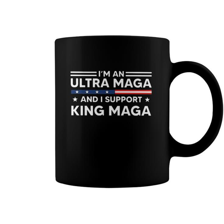 I’M An Ultra Maga And I Support King Maga Coffee Mug
