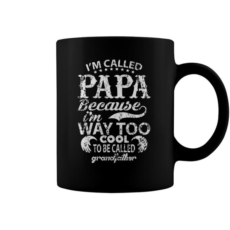 Im Called Papa Because Im Way Too Cool Coffee Mug