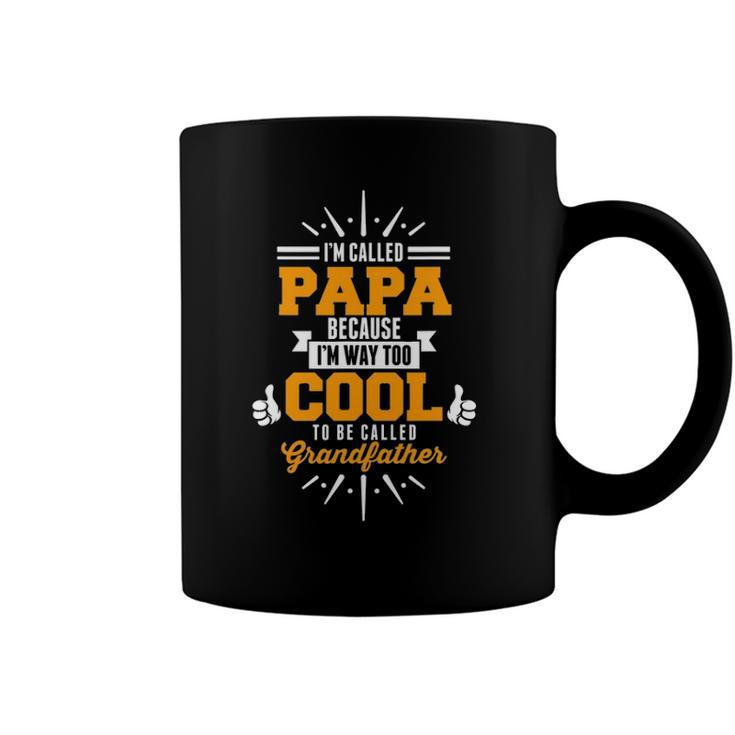 Im Called Papa Im Way Too Cool To0 Be Called Grandfather Coffee Mug
