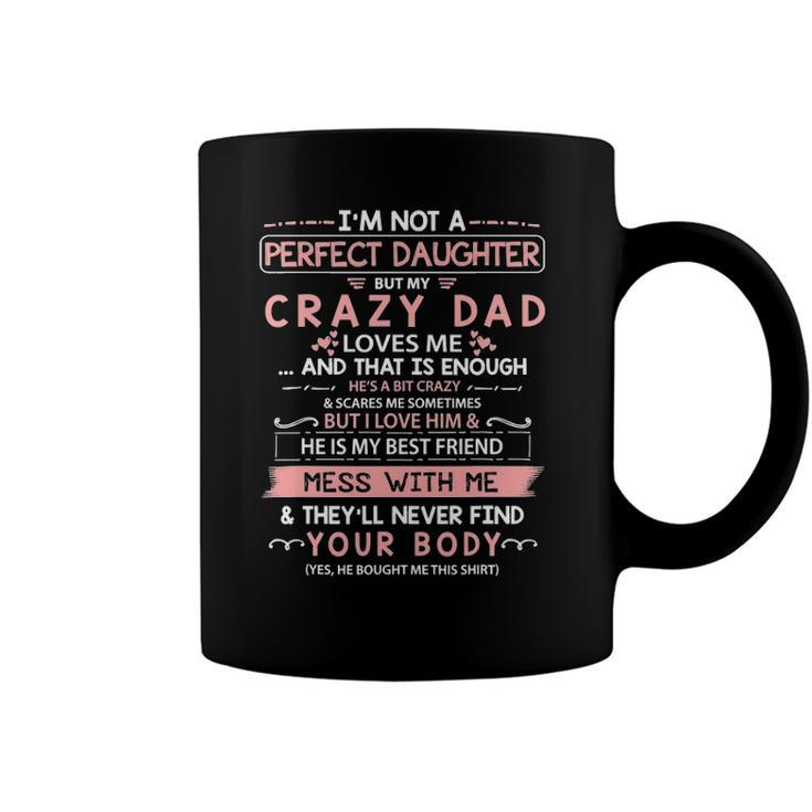 Im Not A Perfect Daughter But My Crazy Dad Loves Me  Coffee Mug