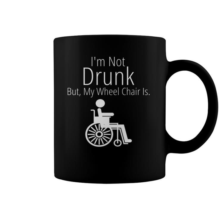 Im Not Drunk But My Wheelchair Is Funny Novelty Coffee Mug