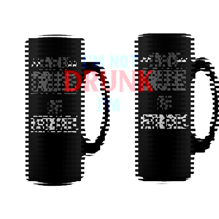 Im Not Drunk Im Patriotic Independence Day 4Th Of July  Coffee Mug