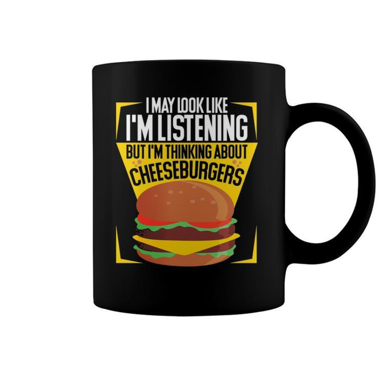 Im Not Listening But Im Thinking About Cheeseburgers  Coffee Mug