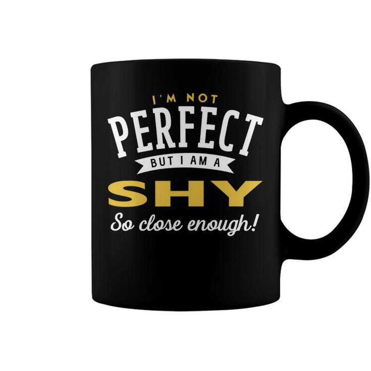 Im Not Perfect But I Am A Shy So Close Enough Coffee Mug
