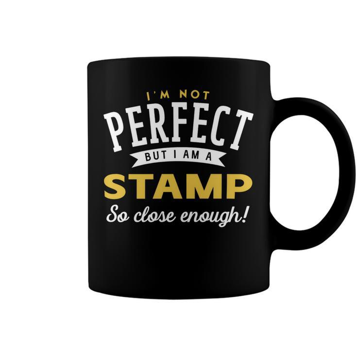 Im Not Perfect But I Am A Stamp So Close Enough Coffee Mug